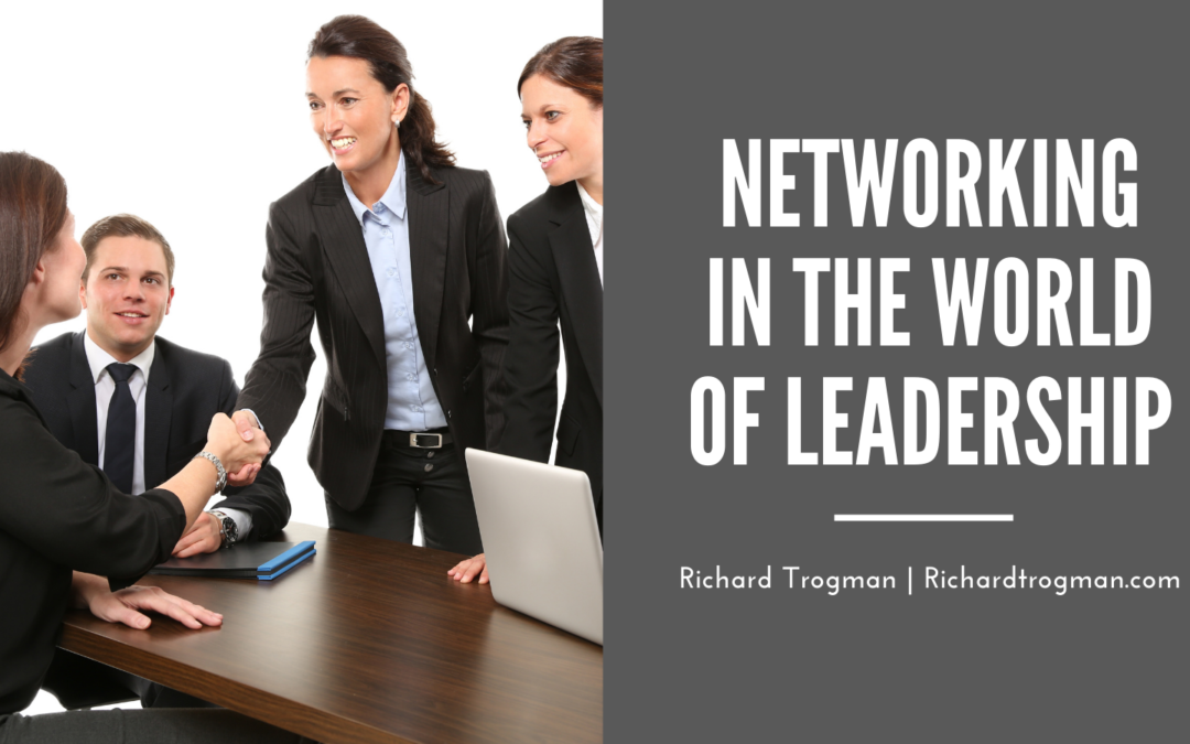 Richard Trogman Networking in the World of Leadership